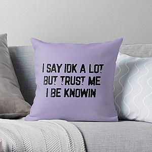 I Say Idk A Lot But Trust Me I Be Knowin           Throw Pillow RB0811