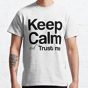 Keep calm and trust me, I AM...    Classic T-Shirt RB0811