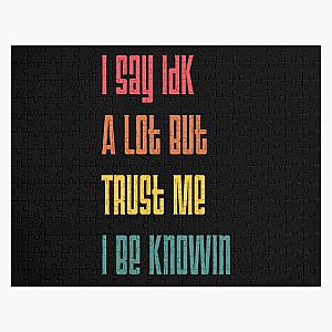 I Say Idk A Lot But Trust Me I Be Knowin       Jigsaw Puzzle RB0811