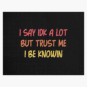 I Say Idk A Lot But Trust Me I Be Knowin         Jigsaw Puzzle RB0811