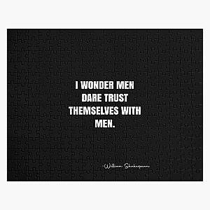 I wonder men dare trust themselves with men.  -  William Shakespeare Quote - QWOB  Graphix Jigsaw Puzzle RB0811