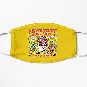 Never trust a big butt and a smile  Flat Mask RB0811