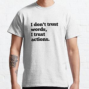 I don't trust words, I trust action. Classic T-Shirt RB0811