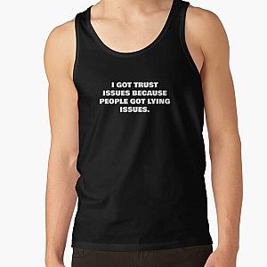 I GOT TRUST ISSUES BECAUSE PEOPLE GOT LYING ISSUES. Tank Top RB0811