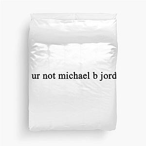 lol ur not michael b jordan Duvet Cover