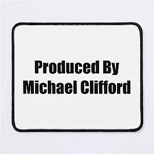 Produced by Michael Clifford Mouse Pad