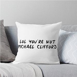 You're Not Michael Clifford Throw Pillow