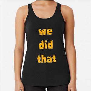 Michigan we did that  Racerback Tank Top