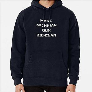 MAKE MICHIGAN OUR BICHIGAN Pullover Hoodie