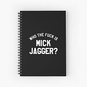 WHO THE F *** IS MICK JAGGER Spiral Notebook