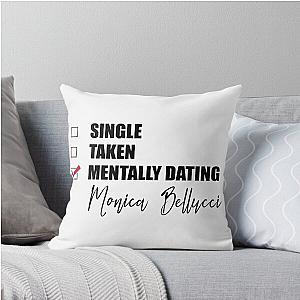 Mentally Dating Monica Bellucci Throw Pillow