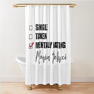 Mentally Dating Monica Bellucci Shower Curtain