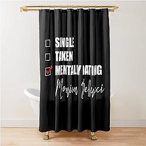 Mentally Dating Monica Bellucci Shower Curtain
