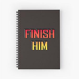 Finish Him - Mortal Kombat - Mortal Kombat 11 Spiral Notebook