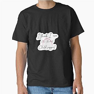I think I owe Mrs. Rachel child support Classic T-Shirt