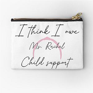I Think I Owe Ms Rachel Child Support Zipper Pouch