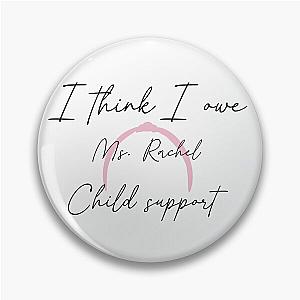 I think I owe Rachel child support Pin