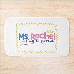 Ms Rachel is my Co Parent Bath Mat