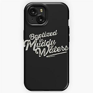 Baptized in Muddy Waters iPhone Tough Case