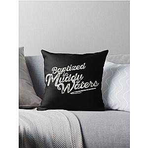 Baptized in Muddy Waters Throw Pillow