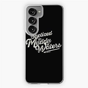 Baptized in Muddy Waters Samsung Galaxy Soft Case