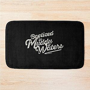 Baptized in Muddy Waters Bath Mat