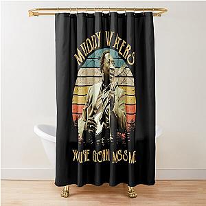 Vintage Muddy Waters You're Gonna Miss Me Shower Curtain