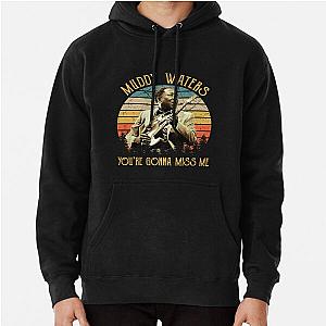 Vintage Muddy Waters You're Gonna Miss Me Pullover Hoodie