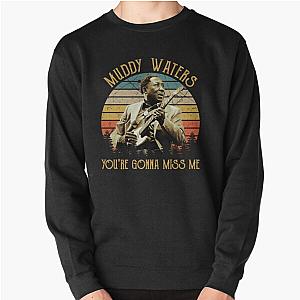 Vintage Muddy Waters You're Gonna Miss Me Pullover Sweatshirt