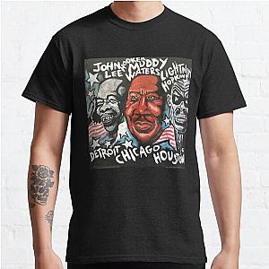 Muddy Waters John Lee Hooker Lightnin Hopkins  Classic T-Shirt