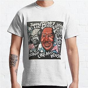 MUDDY WATERS JOHN LEE HOOKER LIGHTNIN' HOPKINS Classic T-Shirt