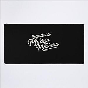 Baptized in Muddy Waters Desk Mat