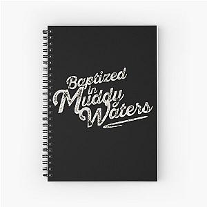 Baptized in Muddy Waters Spiral Notebook