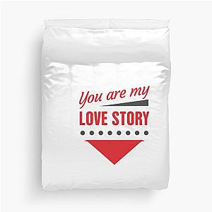 you are my love story Duvet Cover