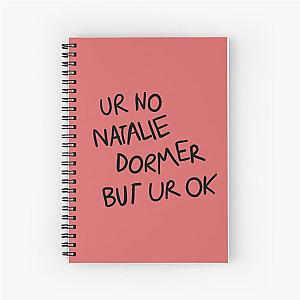 UR NO NATALIE DORMER Spiral Notebook