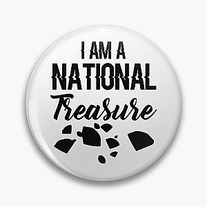 I Am A National Treasure  Pin