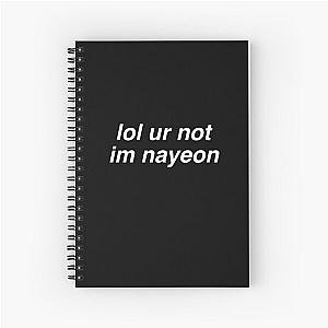 lol ur not im nayeon Spiral Notebook