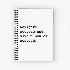 Navigare necesse est, vivere est necesse Spiral Notebook