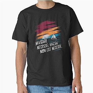 Navigare Necesse Est Vivere Non Est Necesse Vintage Sailing Yacht It is necessary to sail Classic T-Shirt
