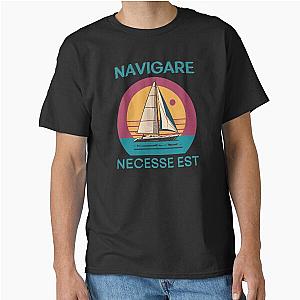 Navigare Est, Vintage Sailing Yacht, It is necessary to sail Classic T-Shirt becomes
Navigare Est, Vintage Sailing Yacht, It is necessary to sail Classic T-Shirt