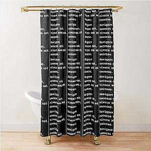 Navigare est, vivere non est necesse. Shower Curtain