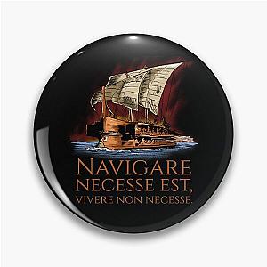 Navigare Est, Vivere Non Necesse Roman Trireme Pin