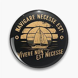 Navigare Est, Vivere Non Est Necesse, Vintage Sailing Yacht, It is necessary to sail Pin
