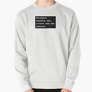 Navigating is necessary, living is not necessary. Pullover Sweatshirt