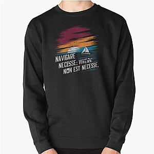 Navigare Est Vivere Non Est Necessary To Sail Pullover Sweatshirt