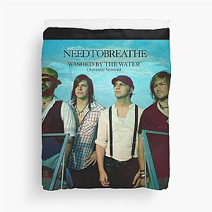 Needtobreathe washed by the water acoustic version Duvet Cover