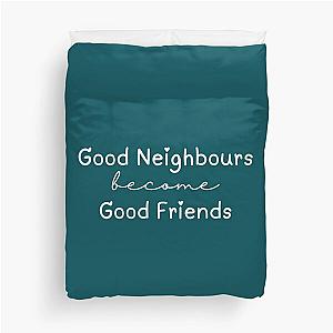Good Neighbours Become Good Friends Lyric Ramsay Street TV Show Quote Duvet Cover