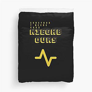 Everybody needs good neighbours T-Shirt Duvet Cover