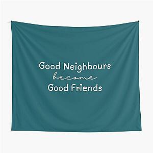 Good neighbours become friends Ramsay Street TV show quote 1 tapestry