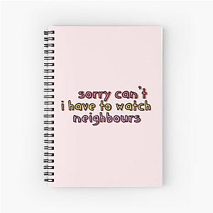 Sorry Can't Have to Watch Neighbours Spiral Notebook